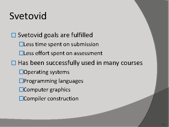Svetovid � Svetovid goals are fulfilled �Less time spent on submission �Less effort spent