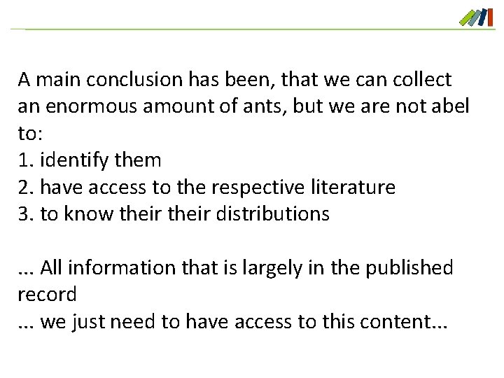 A main conclusion has been, that we can collect an enormous amount of ants,