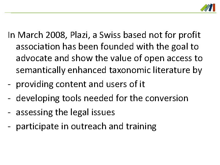 In March 2008, Plazi, a Swiss based not for profit association has been founded