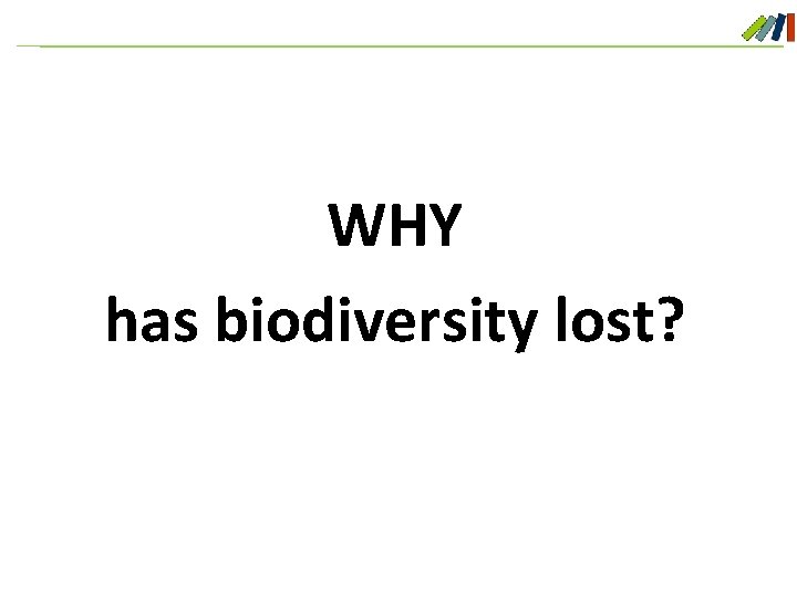 WHY has biodiversity lost? 