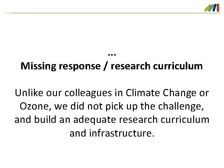 . . . Missing response / research curriculum Unlike our colleagues in Climate Change