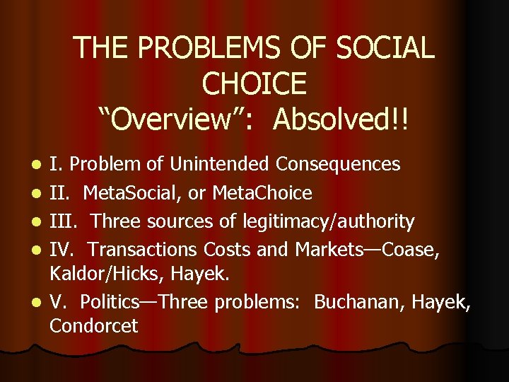 THE PROBLEMS OF SOCIAL CHOICE “Overview”: Absolved!! l l l I. Problem of Unintended