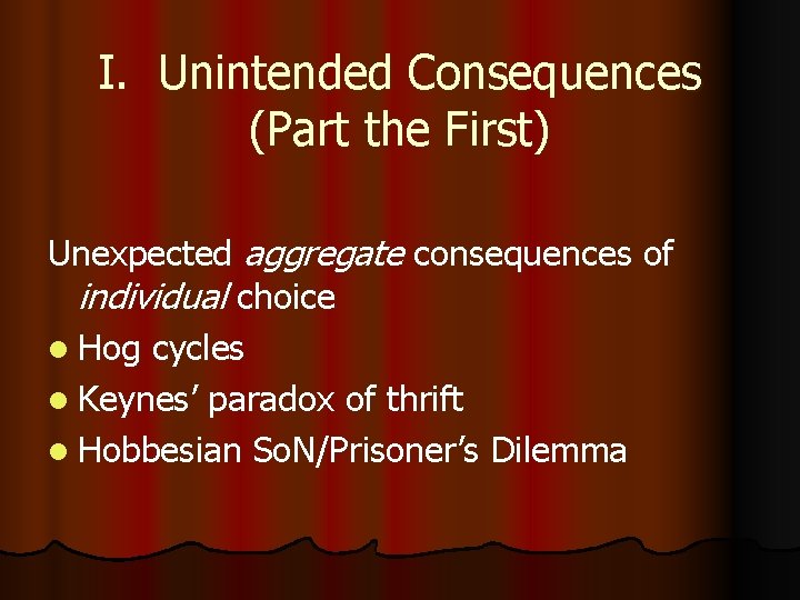 I. Unintended Consequences (Part the First) Unexpected aggregate consequences of individual choice l Hog