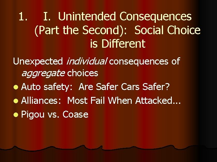 1. I. Unintended Consequences (Part the Second): Social Choice is Different Unexpected individual consequences