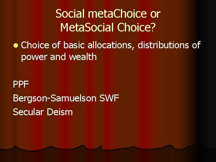 Social meta. Choice or Meta. Social Choice? l Choice of basic allocations, distributions of