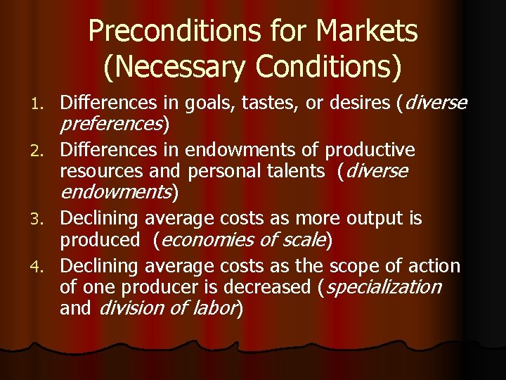 Preconditions for Markets (Necessary Conditions) 1. 2. 3. 4. Differences in goals, tastes, or