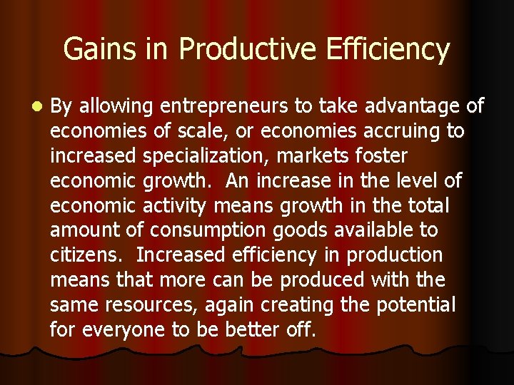 Gains in Productive Efficiency l By allowing entrepreneurs to take advantage of economies of