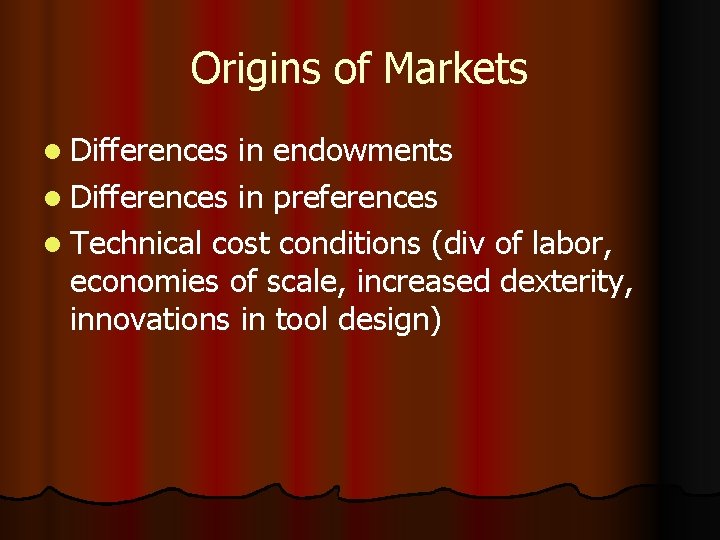 Origins of Markets l Differences in endowments l Differences in preferences l Technical cost