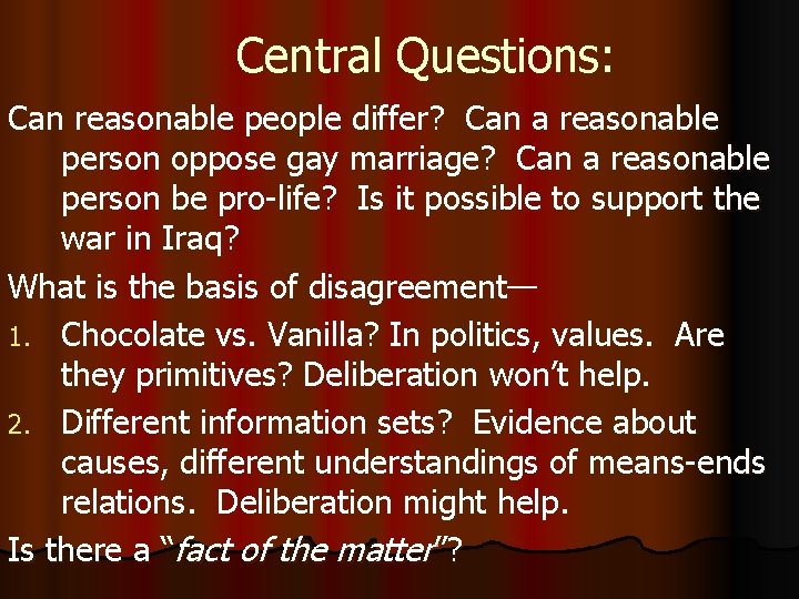 Central Questions: Can reasonable people differ? Can a reasonable person oppose gay marriage? Can