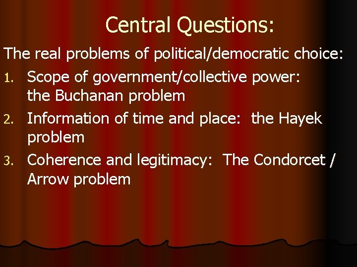 Central Questions: The real problems of political/democratic choice: 1. Scope of government/collective power: the