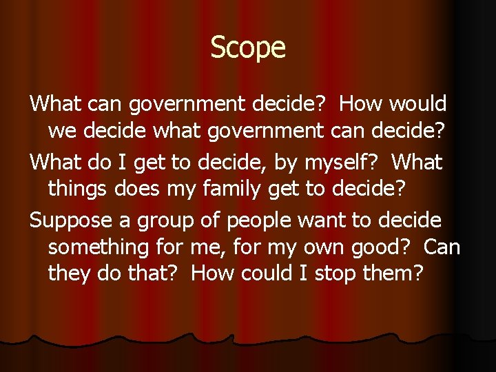 Scope What can government decide? How would we decide what government can decide? What