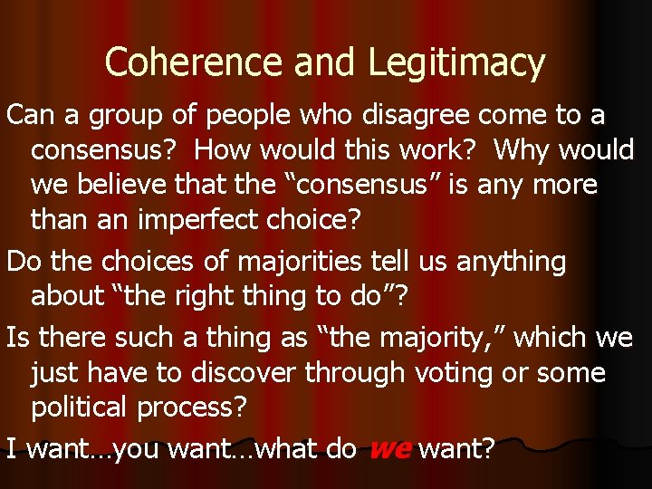 Coherence and Legitimacy Can a group of people who disagree come to a consensus?