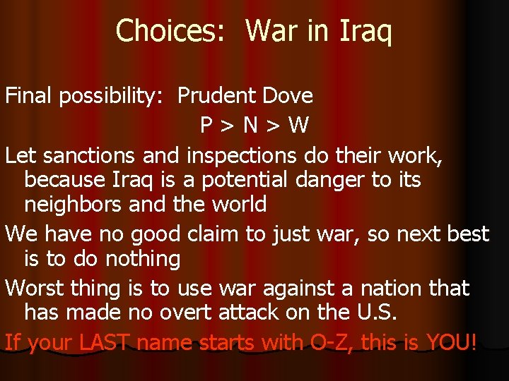 Choices: War in Iraq Final possibility: Prudent Dove P > N > W Let