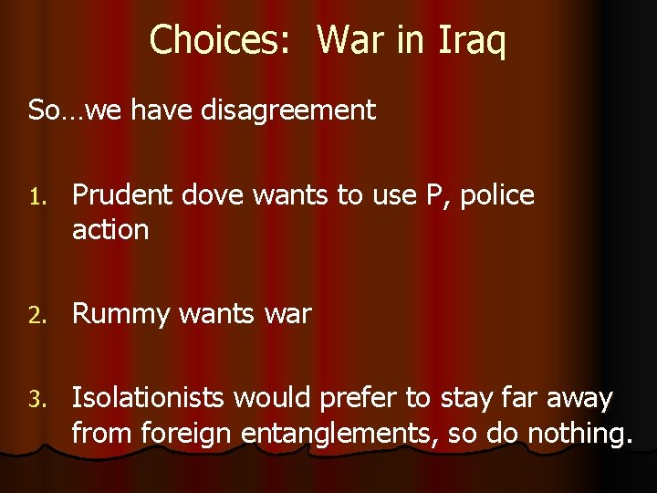 Choices: War in Iraq So…we have disagreement 1. Prudent dove wants to use P,