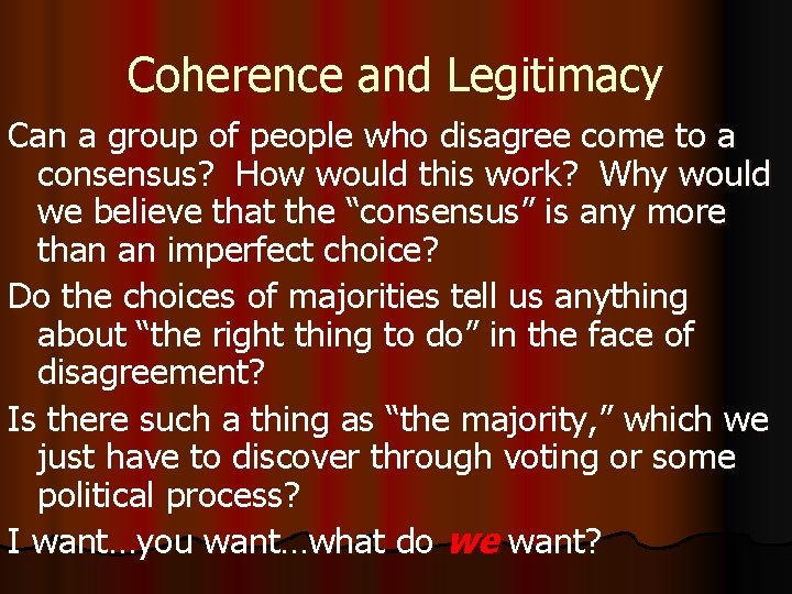 Coherence and Legitimacy Can a group of people who disagree come to a consensus?