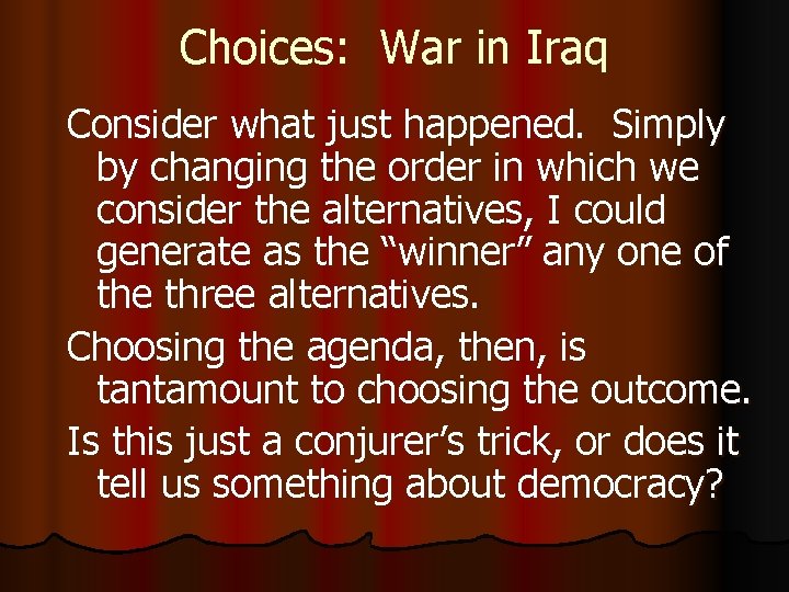 Choices: War in Iraq Consider what just happened. Simply by changing the order in