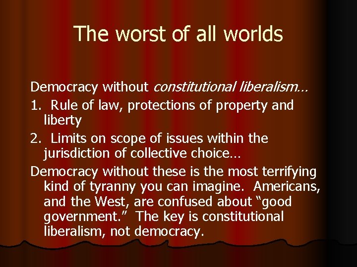The worst of all worlds Democracy without constitutional liberalism… 1. Rule of law, protections