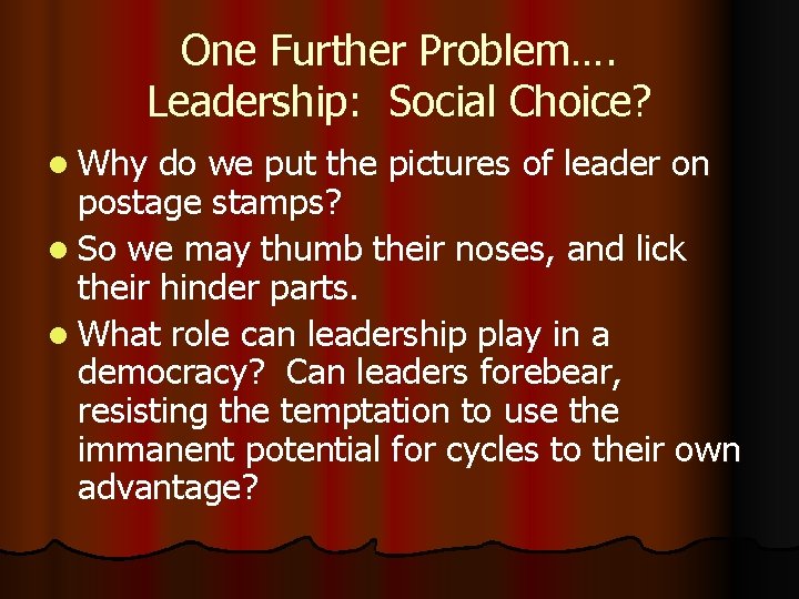 One Further Problem…. Leadership: Social Choice? l Why do we put the pictures of