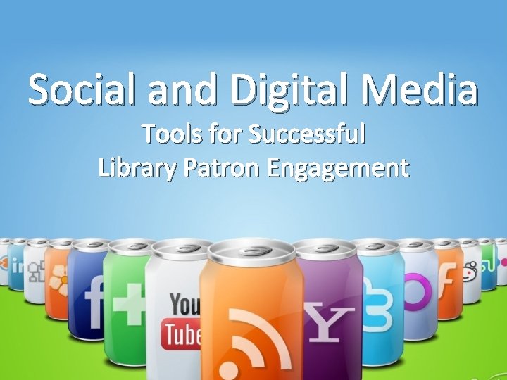 Social and Digital Media Tools for Successful Library Patron Engagement 