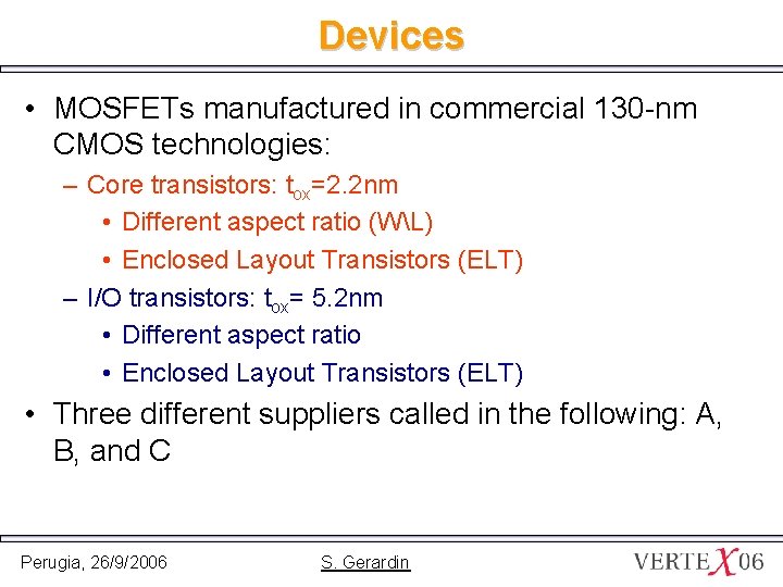 Devices • MOSFETs manufactured in commercial 130 -nm CMOS technologies: – Core transistors: tox=2.