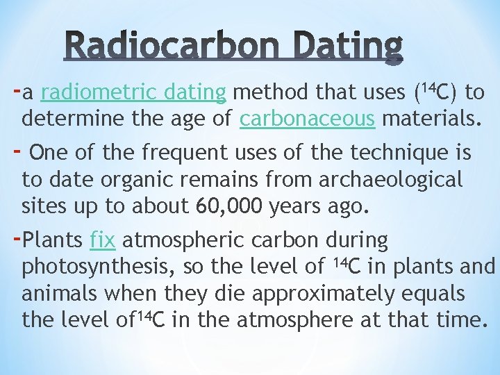 ‐a radiometric dating method that uses (14 C) to determine the age of carbonaceous