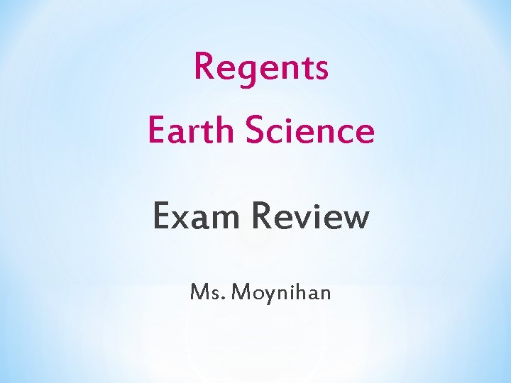Regents Earth Science Exam Review Ms. Moynihan 