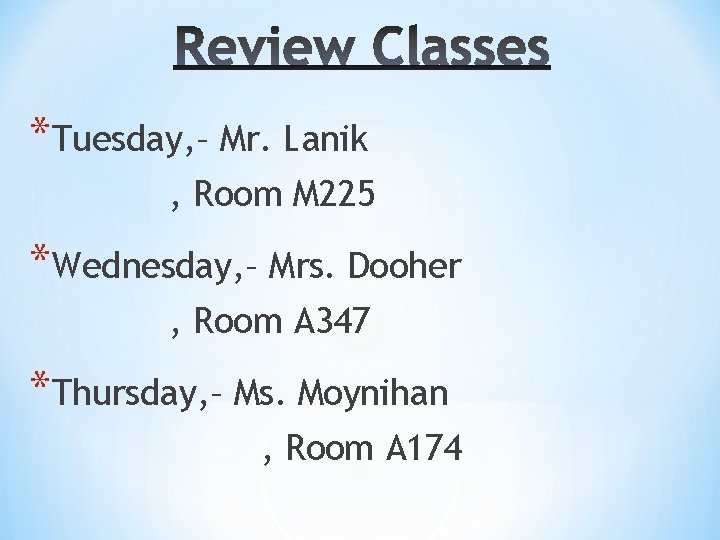 *Tuesday, – Mr. Lanik , Room M 225 *Wednesday, – Mrs. Dooher , Room