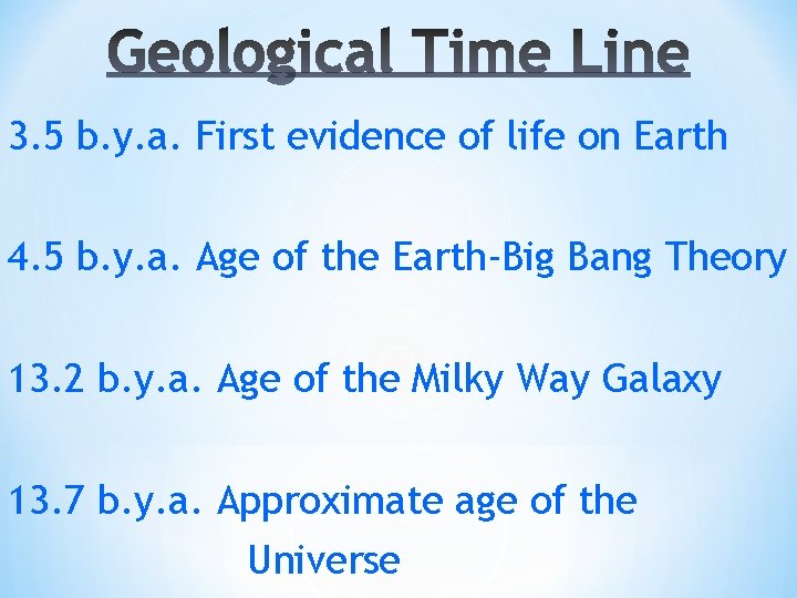 3. 5 b. y. a. First evidence of life on Earth 4. 5 b.