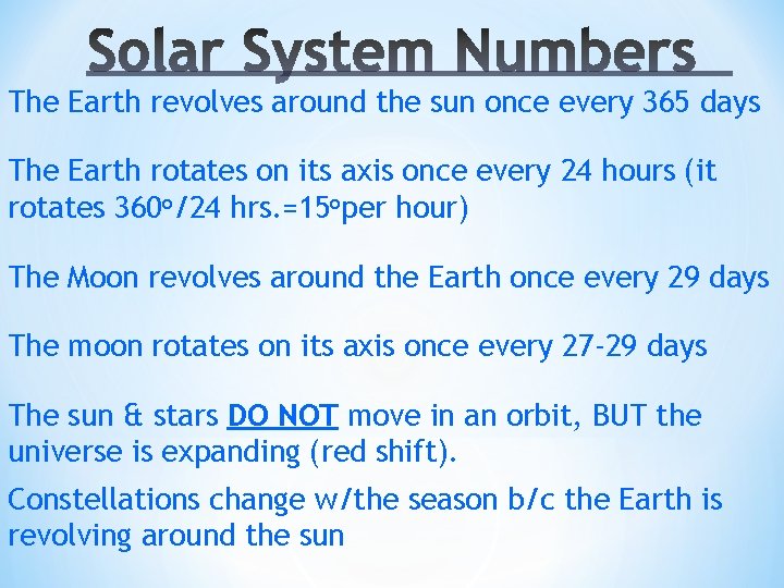 The Earth revolves around the sun once every 365 days The Earth rotates on