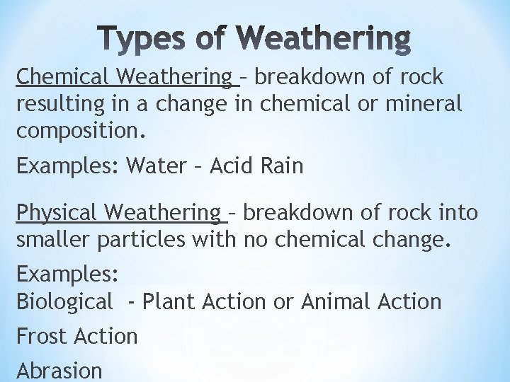 Chemical Weathering – breakdown of rock resulting in a change in chemical or mineral