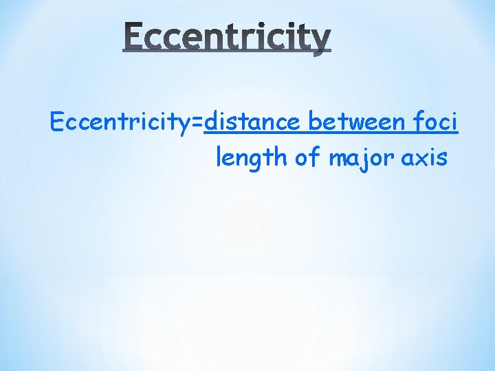 Eccentricity=distance between foci length of major axis 