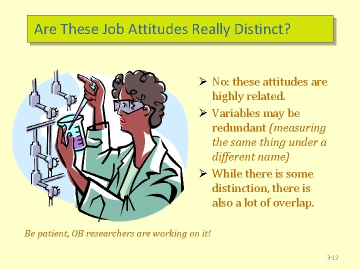 Are These Job Attitudes Really Distinct? Ø No: these attitudes are highly related. Ø