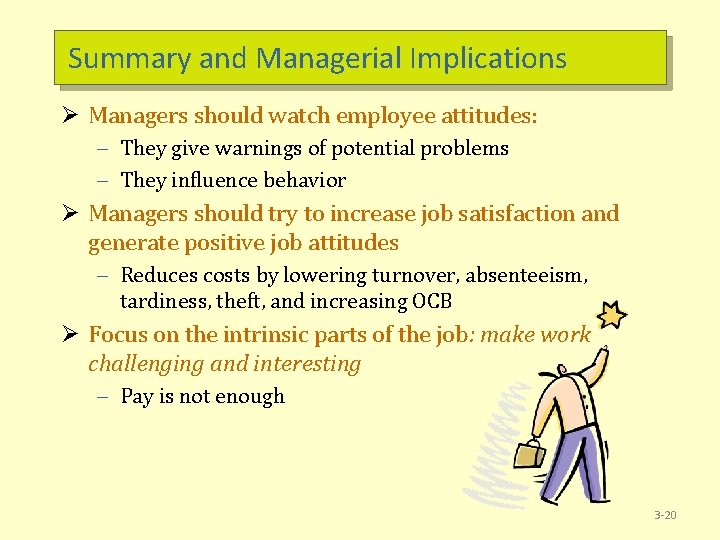 Summary and Managerial Implications Ø Managers should watch employee attitudes: – They give warnings