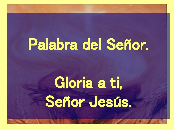 Palabra del Señor. Gloria a ti, Señor Jesús. 