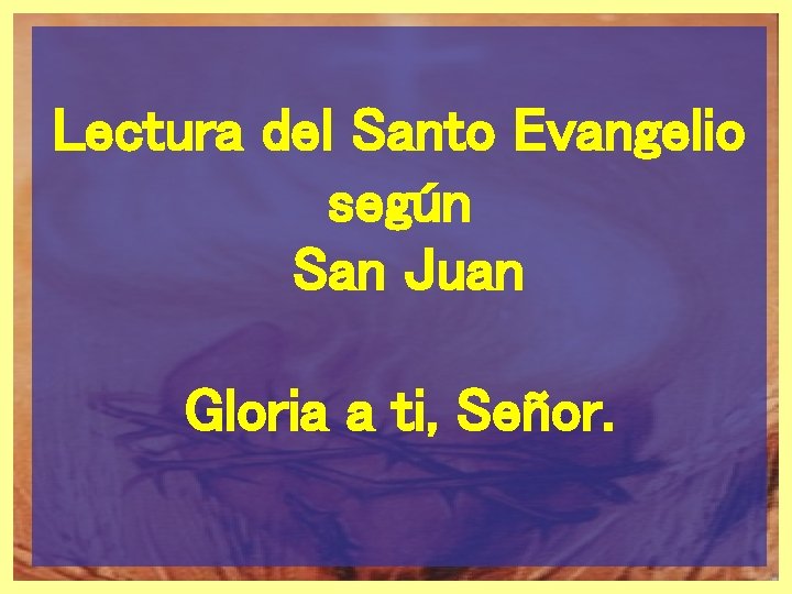 La Roca Lectura del Santo Evangelio según San Juan Gloria a ti, Señor. 