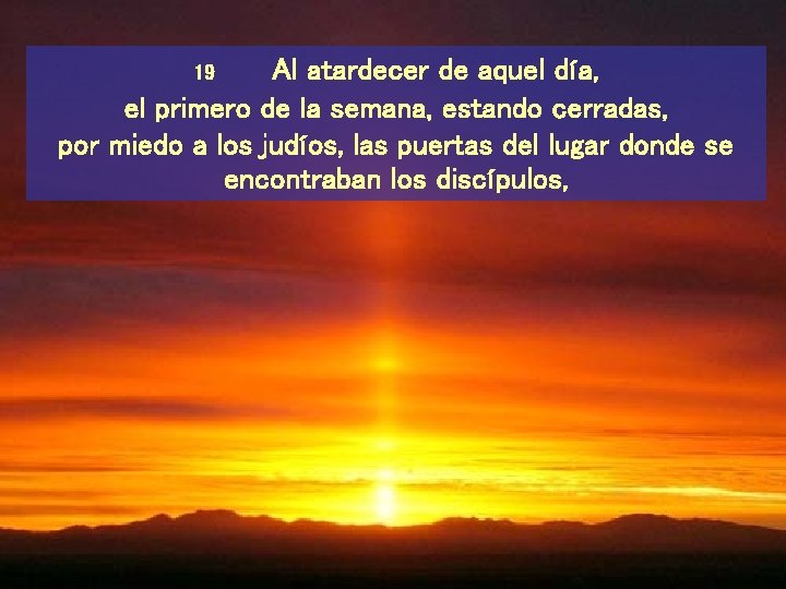 Al atardecer de aquel día, el primero de la semana, estando cerradas, por miedo