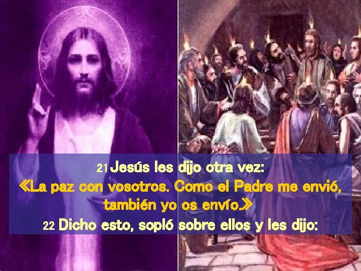 21 Jesús les dijo otra vez: «La paz con vosotros. Como el Padre me