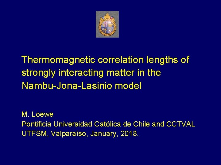 Thermomagnetic correlation lengths of strongly interacting matter in the Nambu-Jona-Lasinio model M. Loewe Pontificia