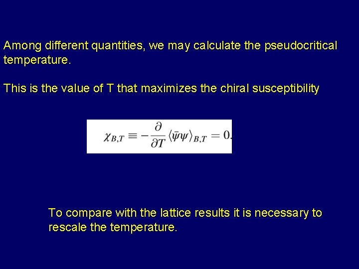 Among different quantities, we may calculate the pseudocritical temperature. This is the value of