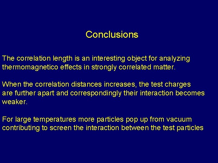 Conclusions The correlation length is an interesting object for analyzing thermomagnetico effects in strongly