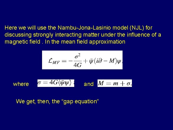 Here we will use the Nambu-Jona-Lasinio model (NJL) for discussing strongly interacting matter under