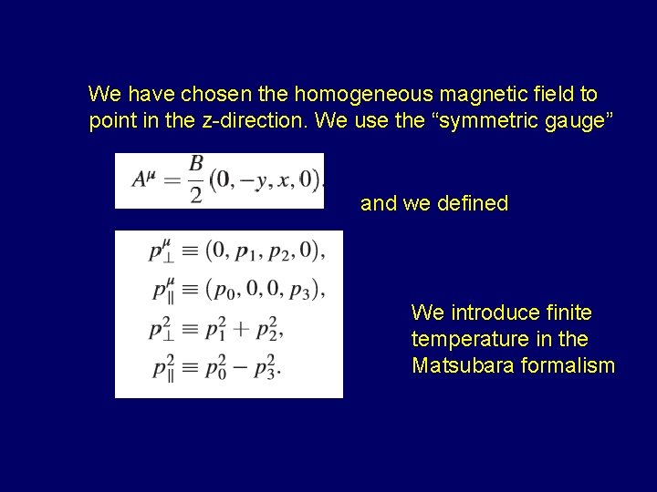 We have chosen the homogeneous magnetic field to point in the z-direction. We use