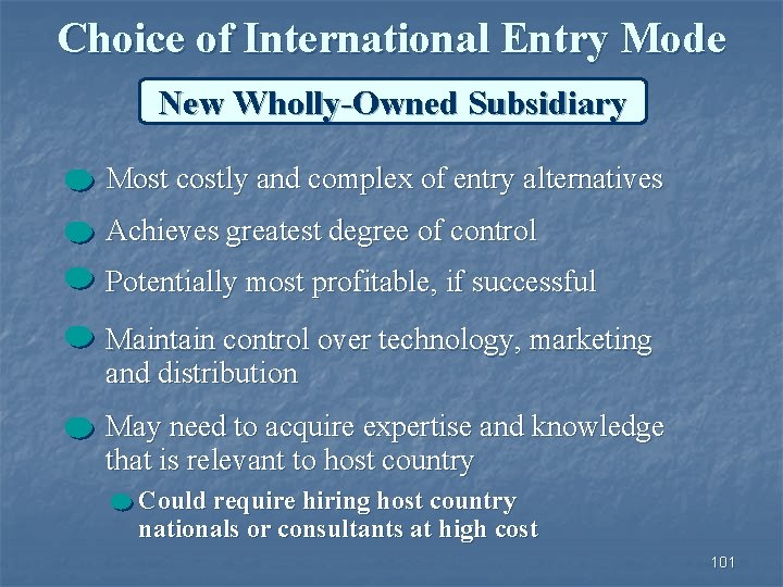 Choice of International Entry Mode New Wholly-Owned Subsidiary Most costly and complex of entry