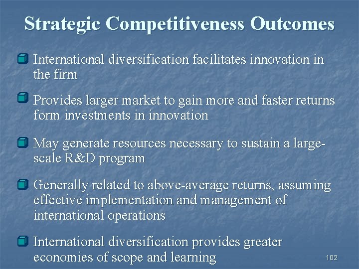 Strategic Competitiveness Outcomes International diversification facilitates innovation in the firm Provides larger market to