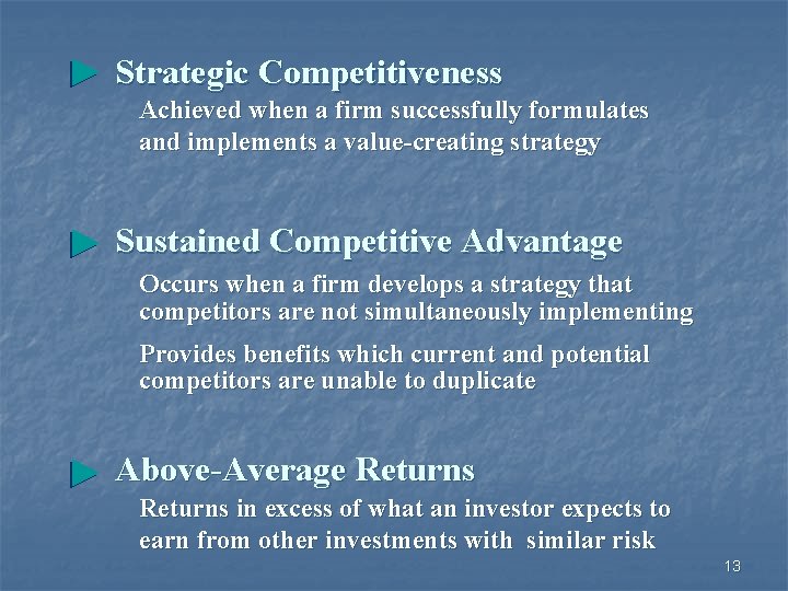 Strategic Competitiveness Achieved when a firm successfully formulates and implements a value-creating strategy Sustained