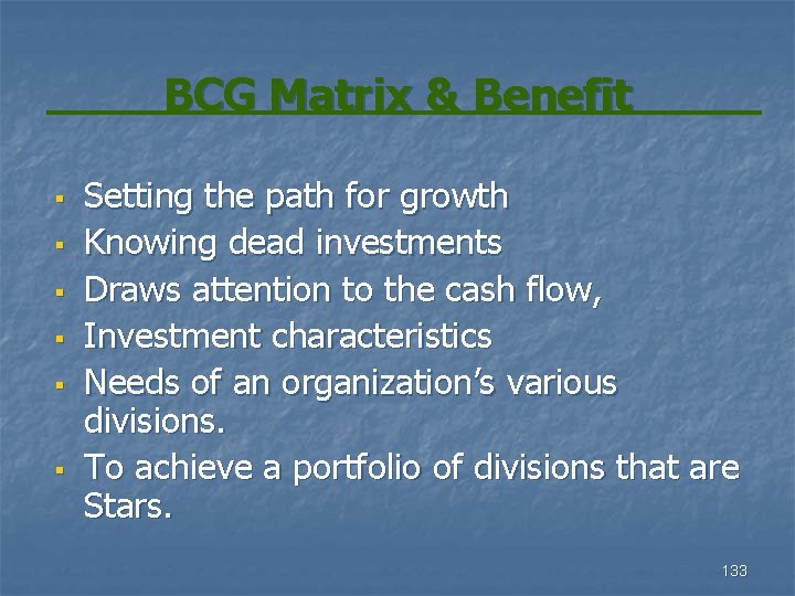 BCG Matrix & Benefit § § § Setting the path for growth Knowing dead
