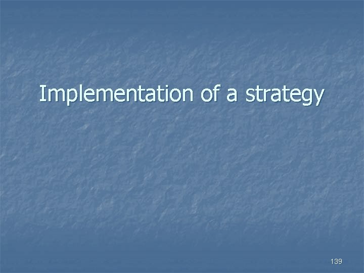 Implementation of a strategy 139 