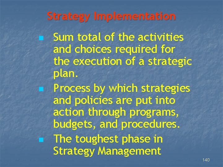 Strategy Implementation n Sum total of the activities and choices required for the execution