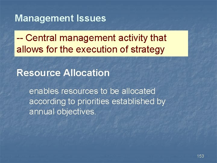 Management Issues -- Central management activity that allows for the execution of strategy Resource