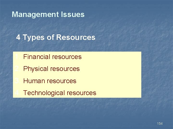 Management Issues 4 Types of Resources 1. Financial resources 2. Physical resources 3. Human